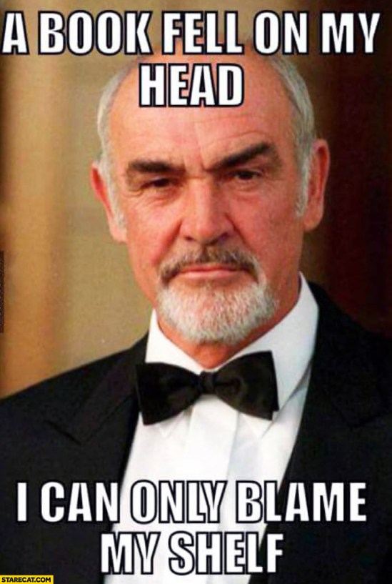 a-book-fell-on-my-head-i-can-only-blame-my-shelf-sean-connery